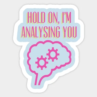 Hold On, I'm Analysing You, Overthinking, Psychiatry, Psychology Sticker